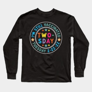 I'm Still Vaccinated Twosday 2-22-22 February 2nd 2022 Long Sleeve T-Shirt